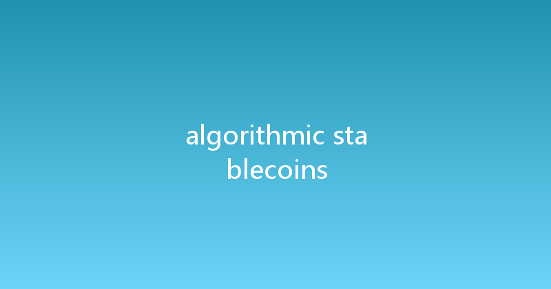 algorithmic stablecoins 
