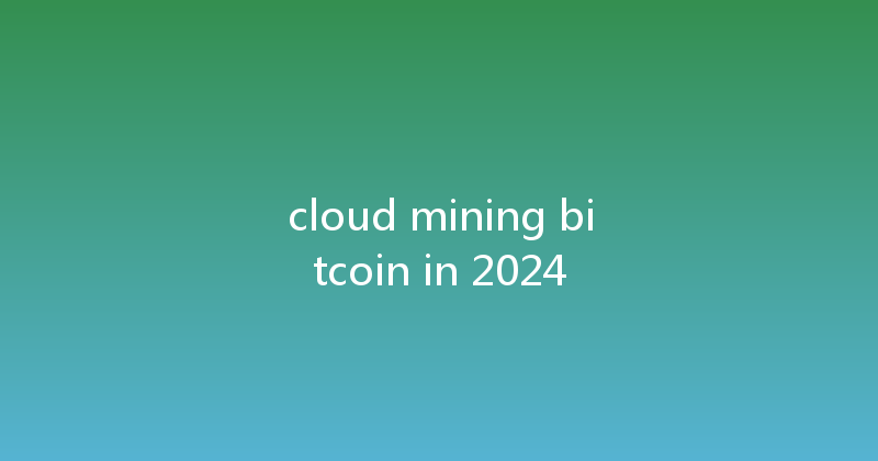 cloud mining bitcoin in 2024 